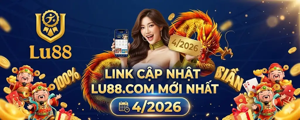link cập nhật lu88.com mới nhất 4-2026 bản xanhy ư